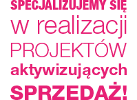 Specjalizujemy się w realizacji projektów aktywizujących sprzedaż!